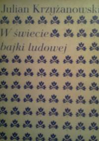 W świecie bajki ludowej - Julian Krzyżanowski