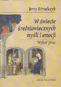 W świecie średniowiecznych myśli i emocji - Jerzy Strzelczyk