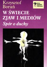 W świecie zjaw i mediów: spór o duchy - Krzysztof Boruń