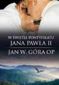 W świetle pontyfikatu Jana Pawła II - Jan Wojciech Góra