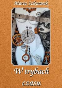 W trybach czasu - Maria Szkwarek