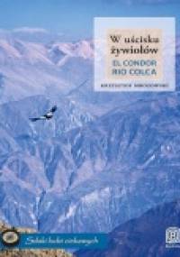 W uścisku żywiołów. El Condor Rio Colca - Krzysztof Mrozowski