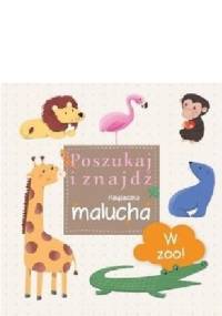 W ZOO! Poszukaj i znajdź. Książeczka malucha - praca zbiorowa