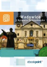 Wadowice i Kalwaria Zebrzydowska. Miniprzewodnik - praca zbiorowa