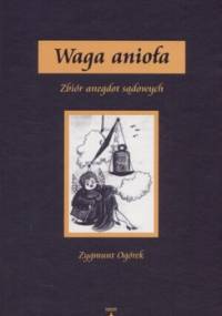 Waga anioła. Zbiór anegdot sądowych - Zygmunt Ogórek