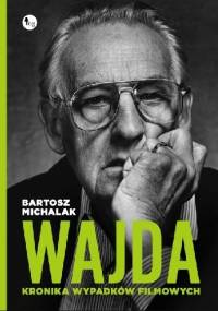 Wajda. Kronika wypadków filmowych - Bartosz Michalak