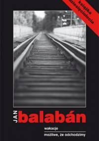 Wakacje/ Możliwe, że odchodzimy - Jan Balabán