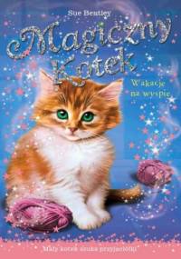 Wakacje na wyspie. Magiczny kotek - Sue Bentley