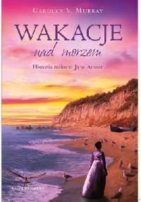 Wakacje nad morzem. Historia miłosna Jane Austen - Carolyn V. Murray