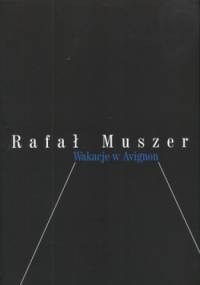 Wakacje w Avignon (czyli moja mała dekadencja) - Rafał Muszer