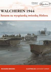 Walcheren 1944. Szturm na wyspiarską twierdzę Hitlera - Richard Brooks