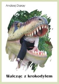 Walcząc z krokodylem - Andrzej Daray