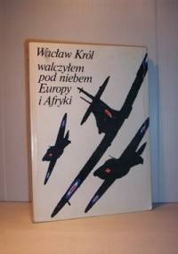 Walczyłem pod niebem Europy i Afryki - Wacław Król
