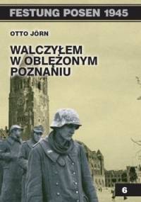 Walczyłem w oblężonym Poznaniu. - Otto Jörn