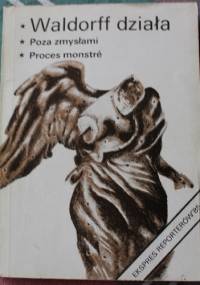 Waldorff działa. Poza zmysłami. Proces monstré