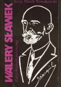 Walery Sławek. Zarys biografii politycznej - Jerzy Marek Nowakowski