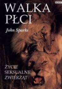 Walka płci. Życie seksualne zwierząt - John Sparks
