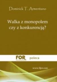 Walka z monopolem czy z konkurencją? - Dominick T. Armentano