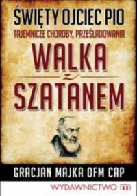 Walka z szatanem - Ojciec Pio - Gracjan Majka