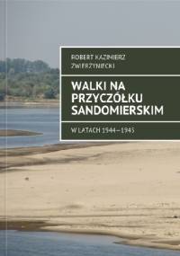 Walki na przyczółku sandomierskim. - Robert Zwierzyniecki