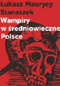 Wampiry w średniowiecznej Polsce - Łukasz Maurycy Stanaszek