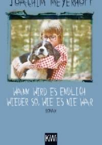 Wann wird es endlich wieder so, wie es nie war - Joachim Meyerhoff