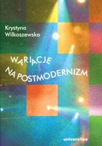 Wariacje na postmodernizm - Krystyna Wilkoszewska