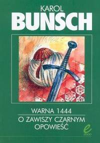 Warna 1444. O zawiszy Czarnym opowieść - Karol Bunsch
