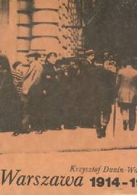 WARSZAWA 1914-1918 - Krzysztof Dunin-Wąsowicz