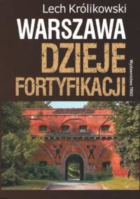 Warszawa. Dzieje fortyfikacji - Lech Królikowski