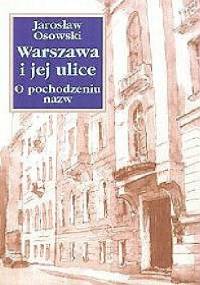 Warszawa i jej ulice. O pochodzeniu nazw - Jarosław Osowski