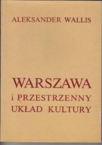 Warszawa i przestrzenny układ kultury - Aleksander Wallis