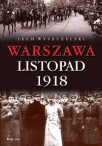 Warszawa Listopad 1918 - Lech Wyszczelski