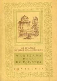 Warszawa mego dzieciństwa - Stefania Podhorska-Okołów