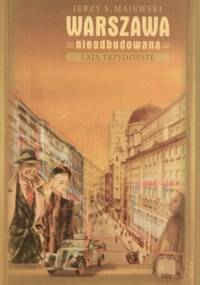 Warszawa nieodbudowana. Lata trzydzieste - Jerzy S. Majewski