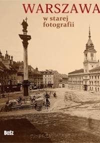 Warszawa w starej fotografii - Olgierd Budrewicz