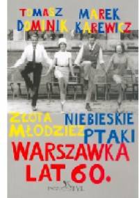 Warszawka lat 60. Złota młodzież. Niebieskie ptaki - Tomasz Dominik