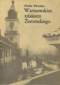 Warszawskim szlakiem Żeromskiego - Monika Warneńska