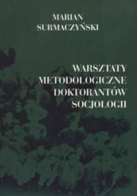 Warsztaty metodologiczne doktorantów socjologii - Marian Surmaczyński