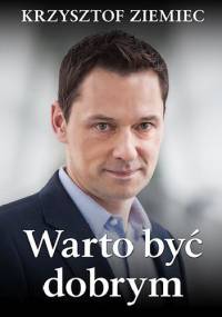 Warto być dobrym - Krzysztof Ziemiec