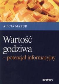Wartość godziwa - potencjał informacyjny - Alicja Mazur