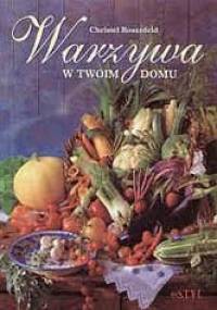 Warzywa w twoim domu - Christel Rosenfeld