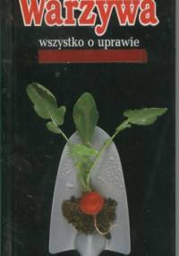 Warzywa. Wszystko o uprawie warzyw na działce - Elisabeth Arter