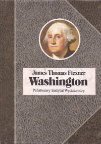 Washington. Człowiek niezastąpiony. - James Thomas Flexner