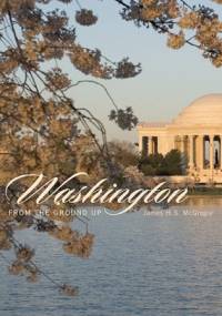 Washington from the Ground Up - James H. S. McGregor