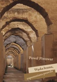 Wąska brama, zapomniana prawda - Paweł Piwowar