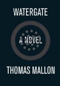 WATERGATE - Thomas Mallon