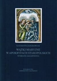 Wątki maryjne w apokryfach staropolskich - Katarzyna Kiszkowiak
