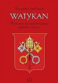 Watykan. Wyprawa do najmniejszego państwa świata - Alexander Smoltczyk