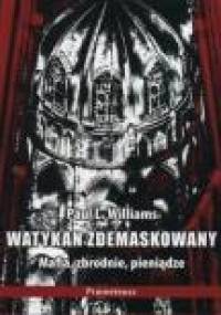 Watykan zdemaskowany - mafia, zbrodnie, pieniądze - Paul L. Williams